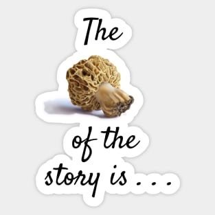 The morel of the story . . . Sticker
